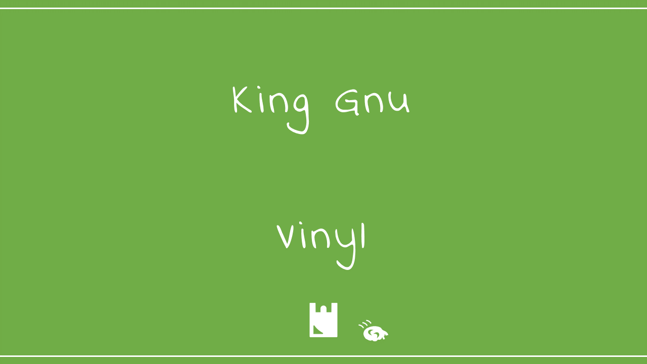 King Gnu－Vinyl