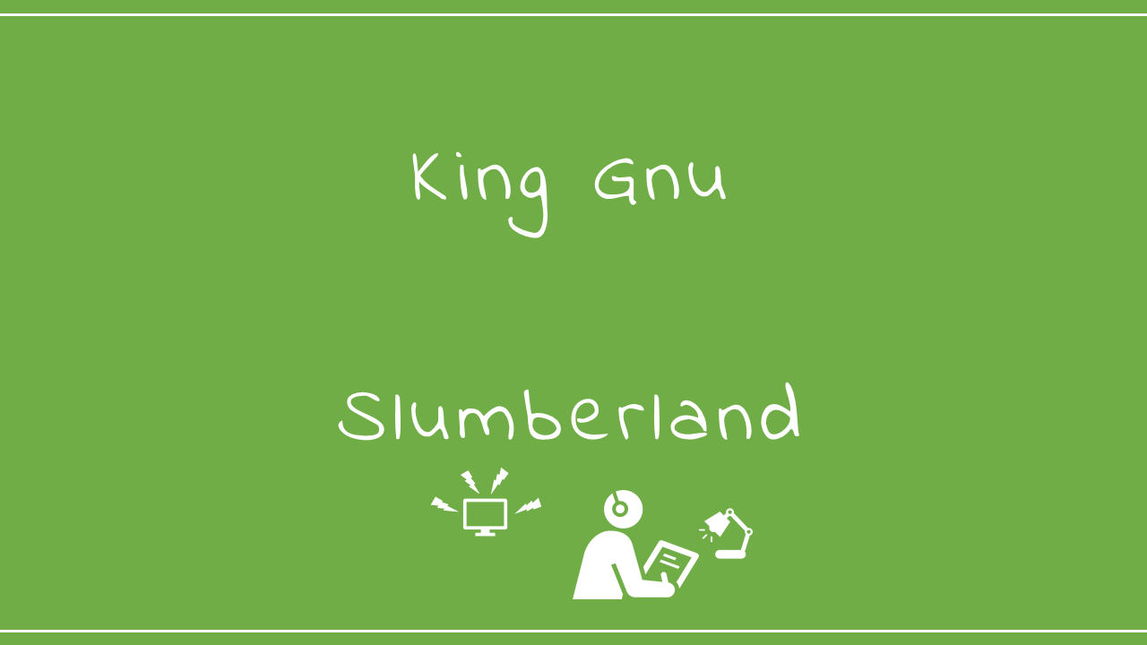 King Gnu－Slumberland