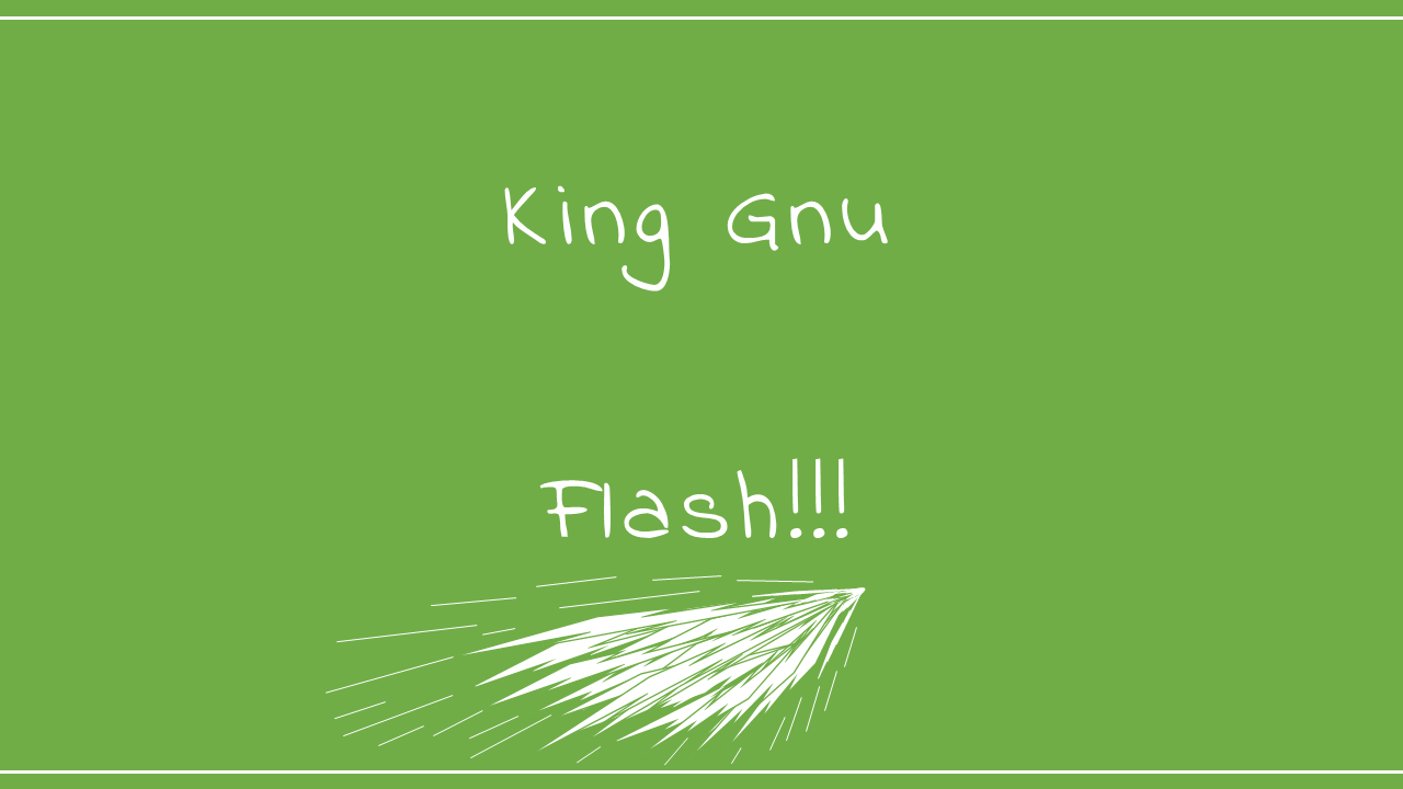 King Gnu－Flash!!!