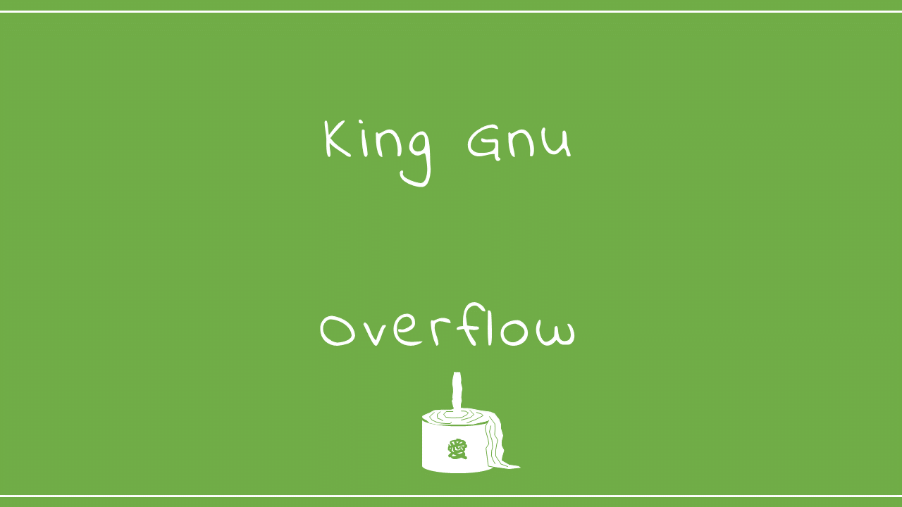 King Gnu－Overflow